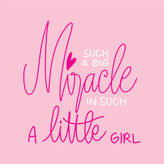 Such a big miracle in such a little girl. Vector calligraphy. Hand drawn lettering. Inspirational quote.