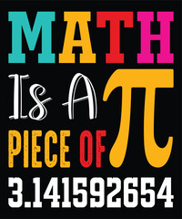 Math Is A Piece Of Pi Happy pi day shirt print template. Typography t-shirt design for geographers. Math lover shirt 3.141592