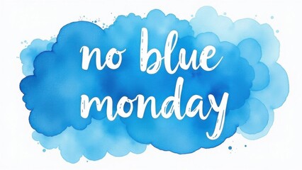 The design features a soft, blue watercolor cloud that highlights a positive message encouraging people to avoid the typical blues associated with Monday mornings