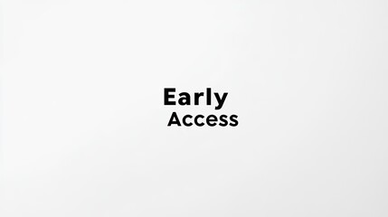 The design displays minimal early access text in a modern black font on a white backdrop perfect for highlighting exclusive offers or important updates