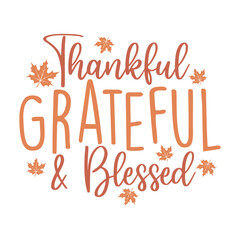 Thanksgiving typography clip art design on plain white transparent isolated background for card, shirt, hoodie, sweatshirt, apparel, card, tag, mug, icon, poster or badge, Thankful Grateful Blessed