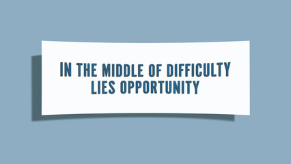 In the middle of difficulty lies opportunity. A card isolated on blue background.