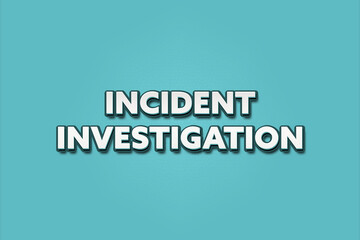 Incident Investigation. A Illustration with white text isolated on light green background.