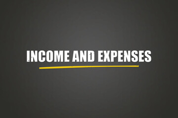Fototapeta premium Income and Expenses.. A blackboard with white text. Illustration with grunge text style.
