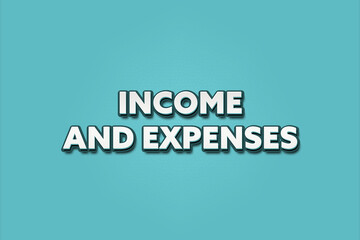 Income and Expenses.. A Illustration with white text isolated on light green background.