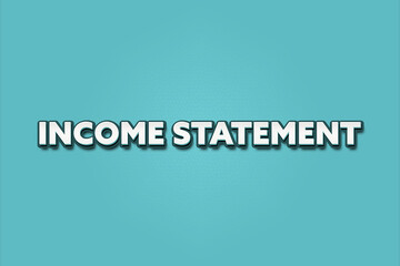 Income Statement. A Illustration with white text isolated on light green background.