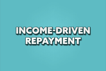 Income-Driven Repayment. A Illustration with white text isolated on light green background.