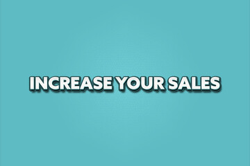 Fototapeta premium Increase your Sales. A Illustration with white text isolated on light green background.