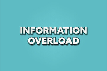 Information Overload. A Illustration with white text isolated on light green background.