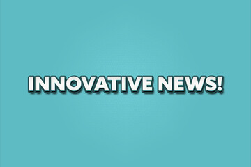 Innovative News. A Illustration with white text isolated on light green background.