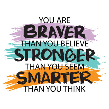 You are braver than you believe stronger than you seem smarter than you think. Vector typography poster design concept