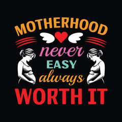 Obraz premium Motherhood Never Easy Always Worth It - Mama Typography T-shirt Vector, Mom Clipart illustration