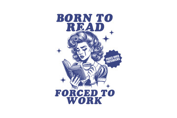 Born to read forced to work, Book quote SVG T shirt design