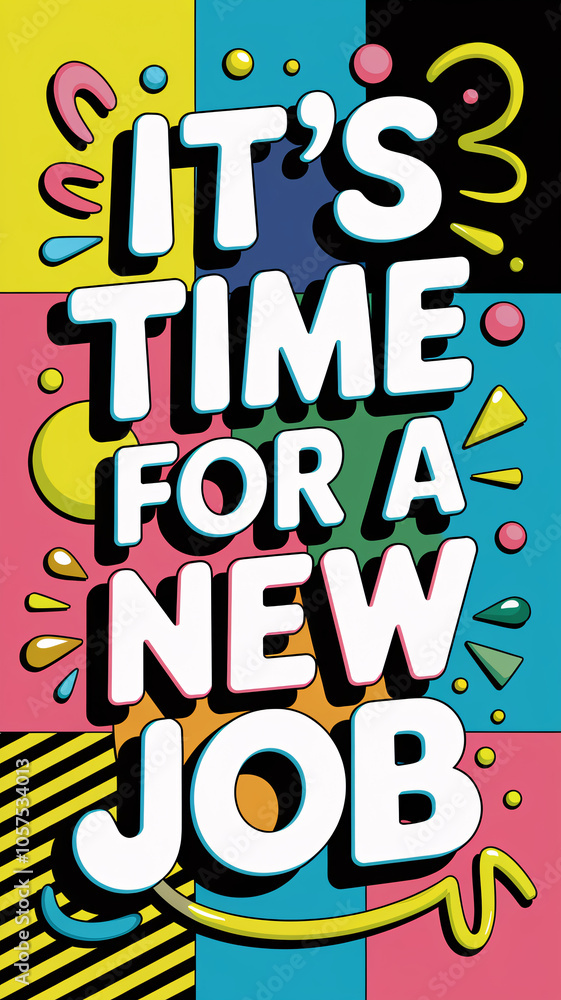 Poster it’s time for a new job – colorful block design with bold 3d text and fun graphic elements