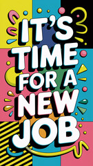 Fototapeta premium It’s Time for a New Job – Colorful Block Design with Bold 3D Text and Fun Graphic Elements 