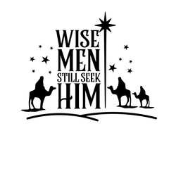 Wise men still seek him - Jesus Nativity 