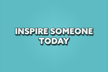 inspire someone today. A Illustration with white text isolated on light green background.