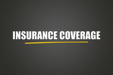 Insurance Coverage. A blackboard with white text. Illustration with grunge text style.