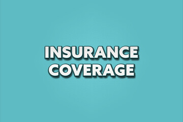 Insurance Coverage. A Illustration with white text isolated on light green background.