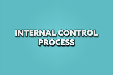 Internal Control Process. A Illustration with white text isolated on light green background.