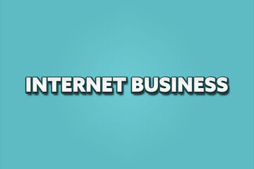 Internet Business.. A Illustration with white text isolated on light green background.