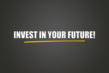 Obraz premium Invest in your Future. A blackboard with white text. Illustration with grunge text style.