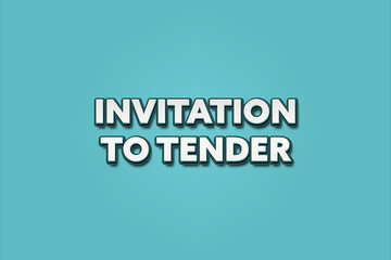 Invitation to tender. A Illustration with white text isolated on light green background.