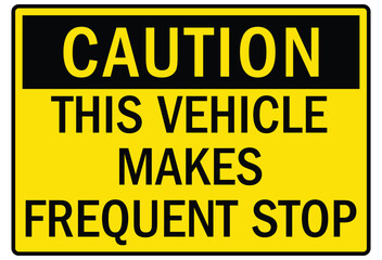 Truck safety warning sign this vehicle makes frequent stop