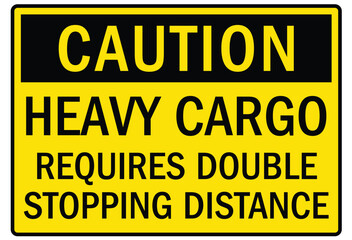 Truck safety warning sign heavy cargo requires double stopping distance