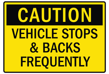 Truck safety warning sign vehicle stops and backs frequently