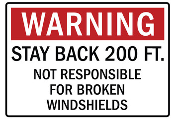 Truck safety warning sign stay back 200 ft. Not responsible for broken windshields