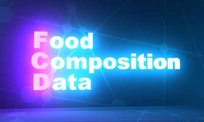 FCD Food Composition Data - sets of information on the nutritionally important components of foods and provide values for energy and nutrients. Acronym concept background. Neon shine text. 3D render