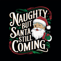 Santa t shirt,naughty but Santa still coming- typographic t-shirt design vector