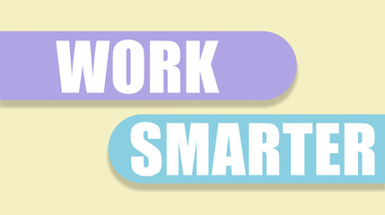 bright text on a colored background, Work Smarter