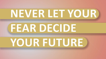 Fototapeta premium Never let your fear determine your future, text words are highlighted in yellow marker and inspire in life and business