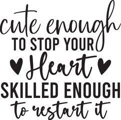 Cute Enough To Stop Your Heart Skilled Enough To Restart It