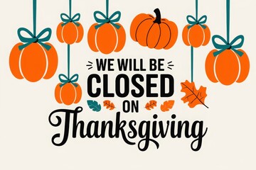 We will be closed on thanksgiving card or background. vector illustration.
