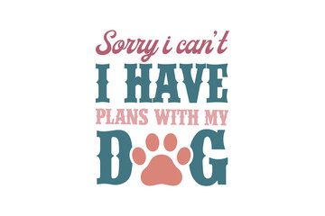Obraz premium Sorry I can't I have plans with my Dog, Dog Quote Typography T Shirt Design