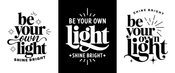 Obraz premium Be Your Own Light T-Shirt Design – Empowering Graphic Featuring Inspirational Typography with 'Shine Bright' Message, Perfect for Motivational Apparel and Self-Expression, Ready to Print for Stylish