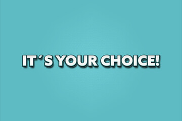 Fototapeta premium It’s Your Choice. A Illustration with white text isolated on light green background.