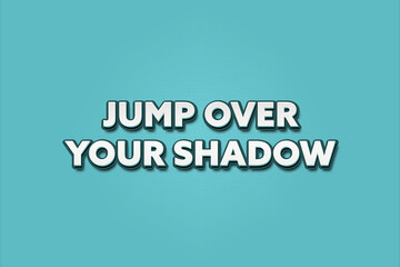 Fototapeta premium jump over your shadow. A Illustration with white text isolated on light green background.