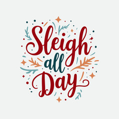 Sleigh all day - Christmas typography vector T-shirt design. motivational and inscription quotes. perfect for print item and bags, posters, cards
