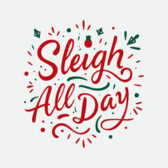 Sleigh all day - Christmas typography vector T-shirt design. motivational and inscription quotes. perfect for print item and bags, posters, cards