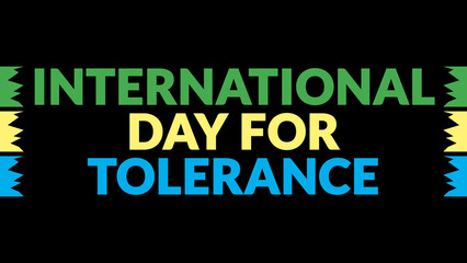 International Day for Tolerance text with side lines on a black background. Which is observed every year in November to celebrate and wish International Day for Tolerance.