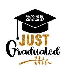 Just graduated 2025. Graduation congratulations at school, university or college. Trendy calligraphy inscription