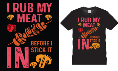 Motivational  BBQ  t-shirt design. i rub my meat before i stick it in
