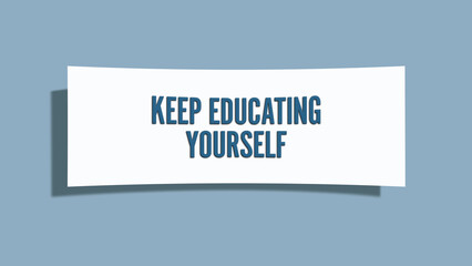 Keep Educating Yourself. A card isolated on blue background.