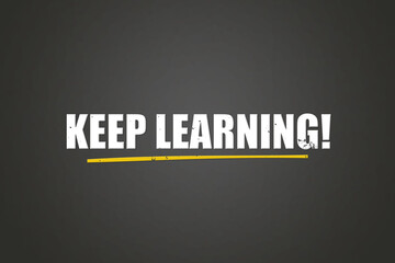 Keep Learning. A blackboard with white text. Illustration with grunge text style.
