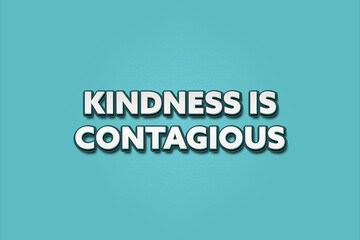 Kindness is contagious. A Illustration with white text isolated on light green background.