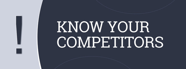 Know your competitors.. A blue banner illustration with white text.